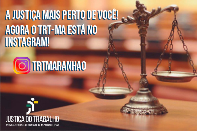 Imagem com uma balança e dizeres A Justiça mais perto de você. À esquerda, marca do TRT Maranhão.