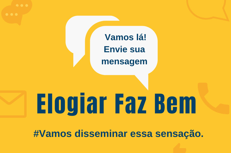 Sobre um fundo amarelo, tem um balão de conversa com o texto: "Vamos lá! Envie sua mensagem". Abaixo, o texto "Elogiar faz bem. Vamos disseminar essa sensação".