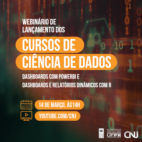 Ao fundo, imagem de redes de conexão e código binário. Texto: Webinário de lançamento dos Cursos de Ciência de Dados: Dashboards com PowerBI e Dashboards e Relatórios Dinâmicos com R. 14 de março, às 14h. youtube.com/cnj.