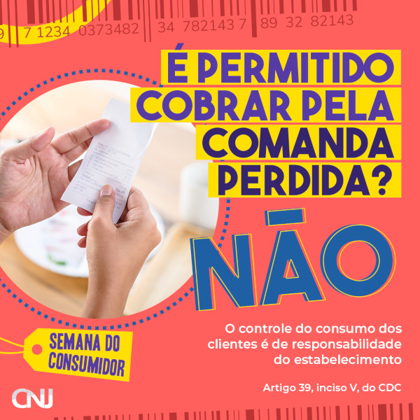 Foto de duas mãos segurando uma comanda de restaurante dentro de um círculo de grafismo, posicionado na parte esquerda da imagem. Grafismos. Texto: Semana do Consumidor. É permitido cobrar pela comanda perdida? NÃO. O controle do consumo dos clientes é de responsabilidade do estabelecimento. Artigo 39, inciso V, do CDC.