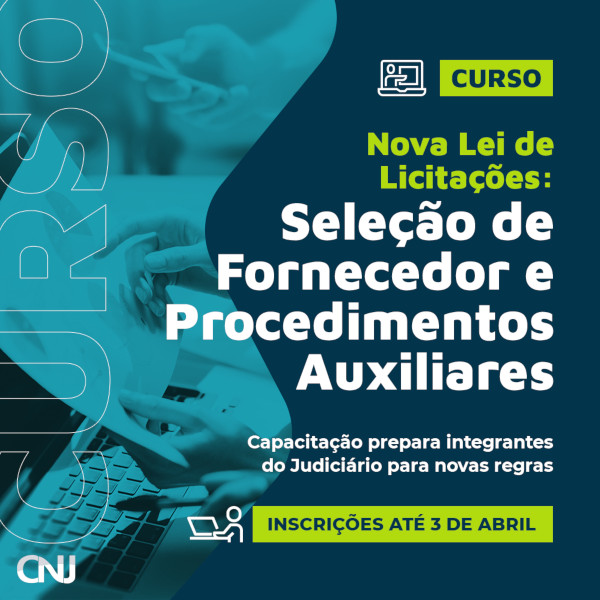 Imagem de pessoas analisando documentos em computador e papel. Ícones de pessoa dando aula na tela do notebook e de pessoa fazendo inscrição pelo computador. Texto: Curso Nova Lei de Licitações: Seleção de Fornecedor e Procedimentos Auxiliares. Capacitação prepara integrantes do Judiciário para novas regras. Inscrições até 3 de abril.