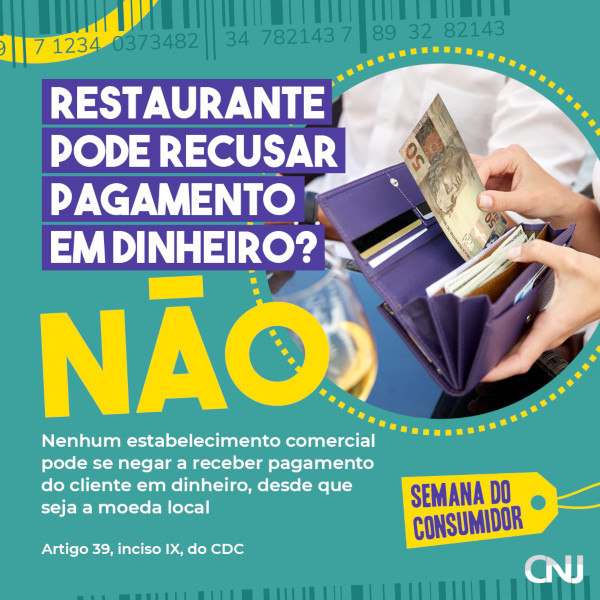 Imagem de um código de barras na parte superior e saindo do espaço da arte. Foto de uma mulher tirando uma nota de 50 reais da carteira e grafismos circulares. Texto: Criar selo semana do Consumidor. Restaurante pode recusar pagamento em dinheiro? NÃO. Nenhum estabelecimento comercial pode negar a receber pagamento do cliente em dinheiro, desde que seja a moeda local.