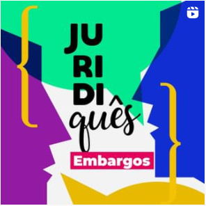 Sobre fundo branco, grafismos que representam duas pessoas falando. Texto: Juridiquês: Embargos.