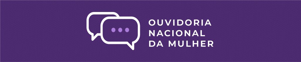 Imagem com fundo roxo, dois balões de diálogo e o texto "Ouvidoria Nacional da Mulher"