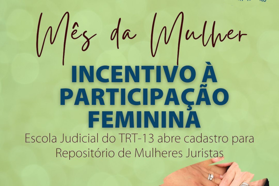 Sobre fundo verde, texto: "Mês da Mulher. Incentivo à Participação Feminina. Escola Judicial do TRT13 abre cadastro do Repositório de Mulheres Juristas".