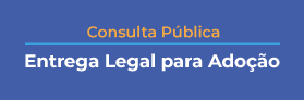 Fundo azul. Texto: Consulta Pública. Entrega Legal para Adoção.
