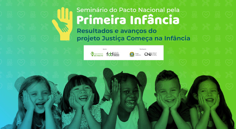 Você está visualizando atualmente Seminário do Pacto Nacional pela Primeira Infância: Resultados e avanços do projeto Justiça começa na Infância