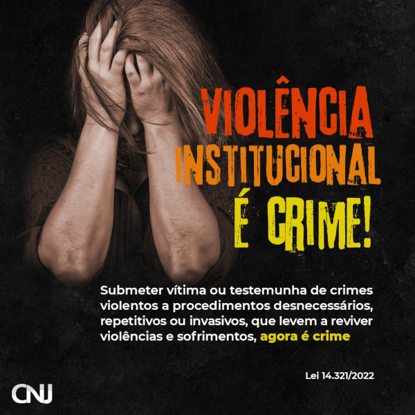 Foto de uma mulher com as mãos tapando o rosto. Texto: Violência institucional é crime. Submeter vítima ou testemunha de crimes violentos a procedimentos desnecessários, repetitivos ou invasivos, que levem a reviver violências e sofrimentos, agora é crime. Lei 14.321/2022.
