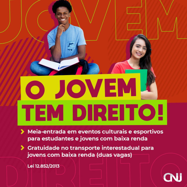 Foto de um jovem negro sentado com um livro no colo e de uma jovem segurando uma pasta. Texto: O jovem tem direito! Meia-entrada em eventos culturais e esportivos para estudantes e jovens com baixa renda. Gratuidade no transporte interestadual para jovens com baixa renda (duas vagas). Lei 12.852/2013.