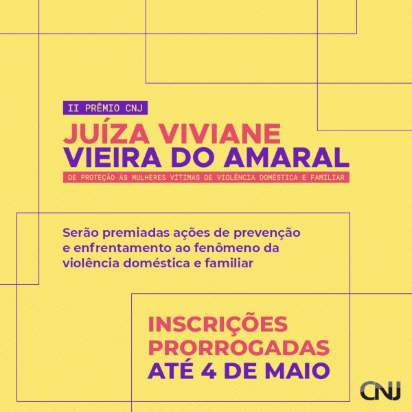 Imagem: fundo amarelo com efeito de pontilhismo e linhas de grafismo. Texto: II Prêmio CNJ Juíza Viviane Vieira do Amaral de Proteção às Mulheres Vítimas de Violência Doméstica e Familiar. Serão premiadas ações de prevenção e enfrentamento ao fenômeno da violência doméstica e familiar. Inscrições prorrogadas até 4 de maio.