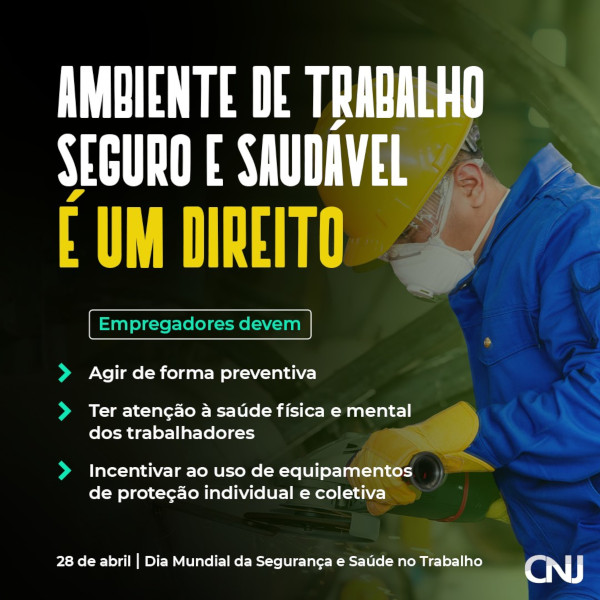 Foto de um serralheiro usando equipamento de proteção individual: capacete, óculos, luvas e macacão. Texto: Ambiente de trabalho seguro e saudável é um direito. Empregadores devem agir de forma preventiva; ter atenção à saúde física e mental dos trabalhadores; incentivar ao uso de equipamentos de proteção individual e coletiva. 28 de abril - Dia Mundial da Segurança e Saúde no Trabalho.