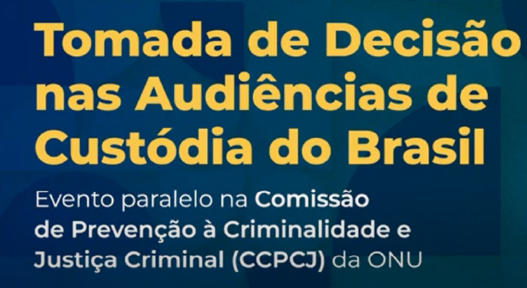 Você está visualizando atualmente Tomada de Decisão nas Audiências de Custódia do Brasil – CCPCJ/ONU