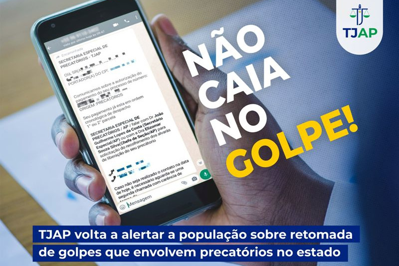 Foto da mão de um homem segurando um celular com mensagens de golpe de precatórios. Texto: Não caia no golpe! TJAP volta a alertar a população sobre a retomada de golpes que envolvem precatórios no estado.