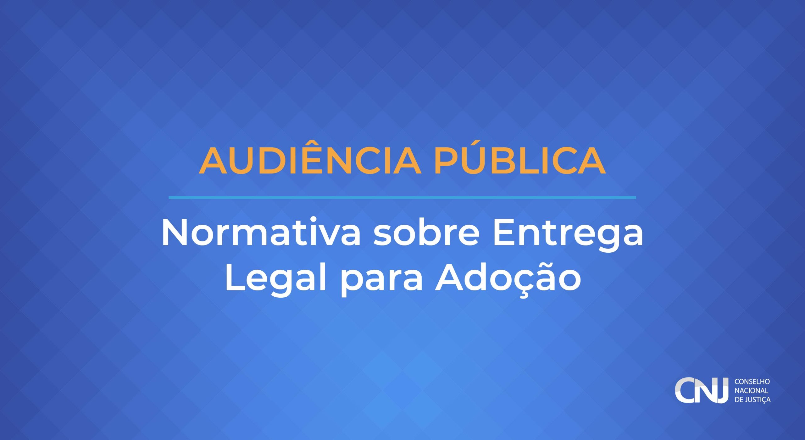 Você está visualizando atualmente Audiência Pública sobre a minuta de Resolução que dispõe sobre entrega de crianças para fins de adoção no âmbito dos Tribunais de Justiça