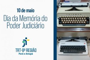 Arte com fotos de duas máquinas de datilografia ao lado tem a logo do TRT8 e Dia da Memória do Poder Judiciário.