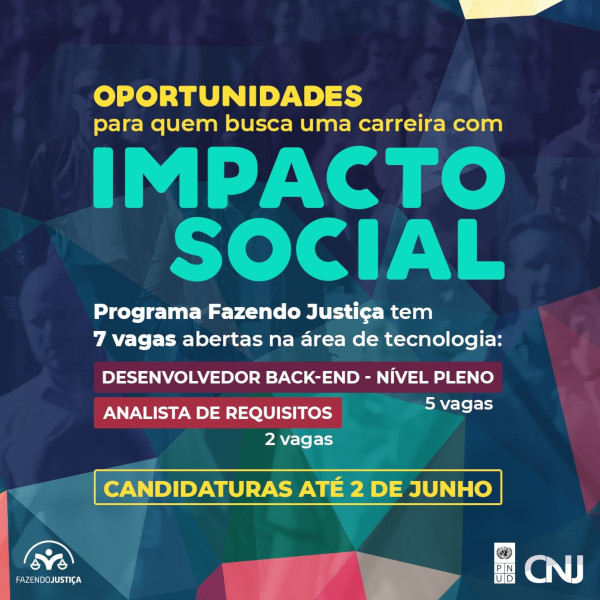 Ao fundo, foto de pessoas caminhando na sua sobreposta a formas geométricas triangulares que se complementas em tons de azul, verde, rosa e lilás. Texto: Oportunidades para quem busca uma carreira com IMPACTO SOCIAL. Programa Fazendo Justiça tem 7 vagas abertas na área de tecnologia: Desenvolvedor back-end – nível pleno (5 vagas); Analista de requisitos (2 vagas). Candidaturas até 2 de junho.