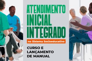 Imagem estilizada de adolescentes sentados em cadeiras dispostas em formato circular. Texto: Atendimento Inicial Integrado no Sistema Socioeducativo. Curso e lançamento de manual.