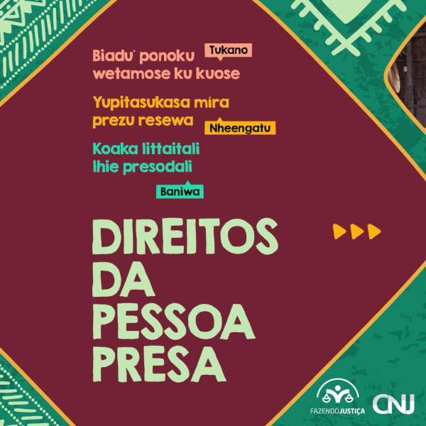 Texto sobre losango e ilustração de modelos indígenas ao redor. Texto: Biadu´ ponoku wetamose ku kuose - Tukano. Yupitasukasa míra prezu resewa - Nheengatu. Koaka littaitali lhie presodali - Baniwa. Direitos da pessoa presa.