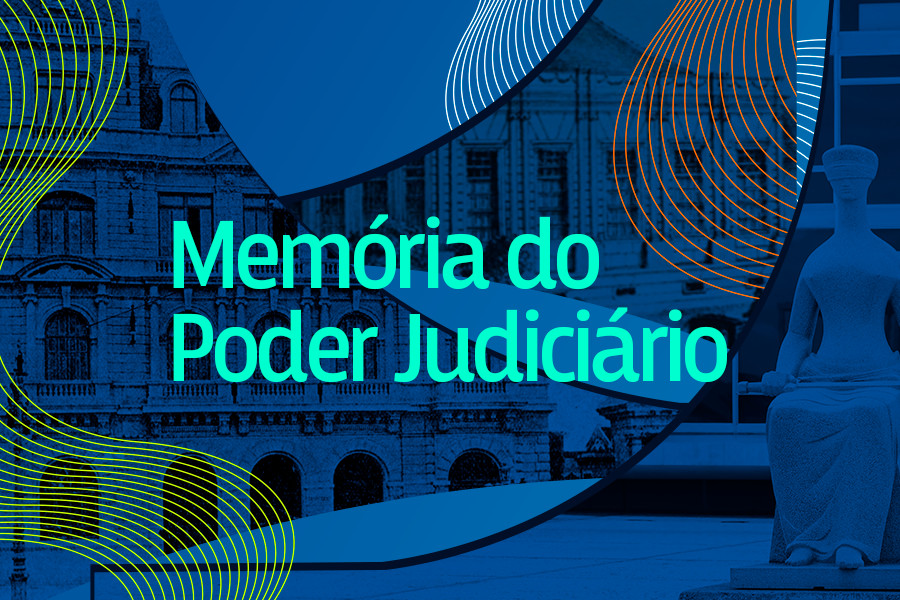 Dia da Memória: Judiciário mostra sua história para a sociedade 