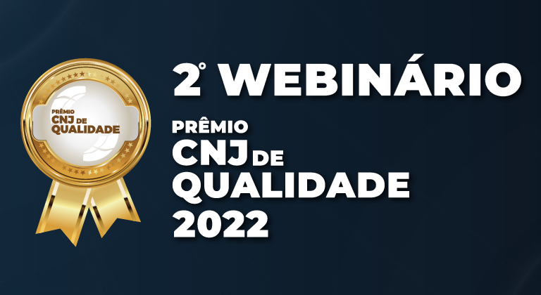 Você está visualizando atualmente 2º Webinário Prêmio CNJ de Qualidade 2022