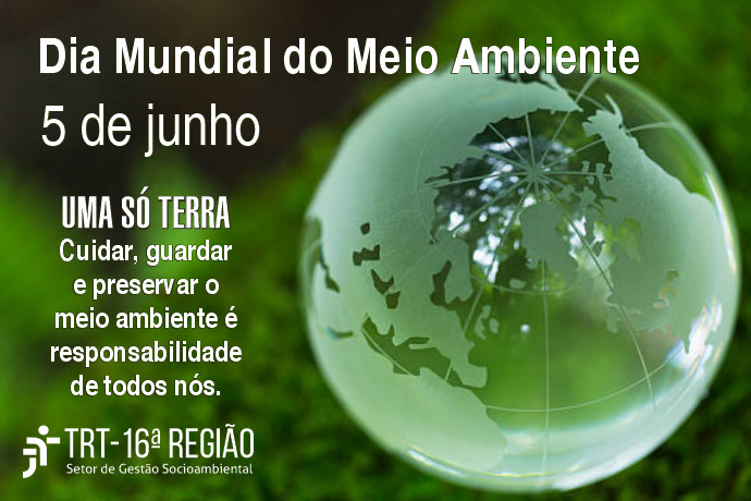 Imagem em tons de verde ao fundo. À esquerda, inscrições na cor branca sobre o Dia Mundial do Meio Ambiente e logomarca do TRT-16 na versão branca. À direita, globo terrestre em tons de verde transparente.