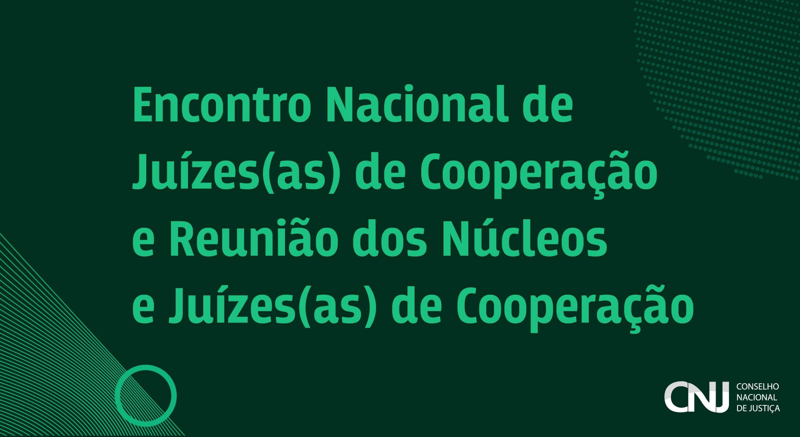 Você está visualizando atualmente Encontro Nacional de Juízes(as) de Cooperação Judiciária e Reunião dos Núcleos e Juízes(as) de Cooperação