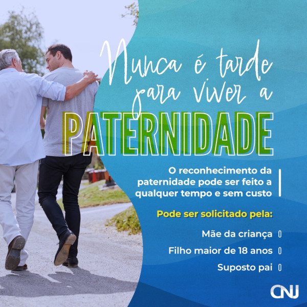 Foto de dois homens andando abraçados, como se fossem pai e filho. Texto: Nunca é tarde para viver a paternidade. O reconhecimento da paternidade pode ser feito a qualquer tempo e sem custo. Pode ser solicitado pela: Mãe da criança; Filho maior de 18 anos; Suposto pai.