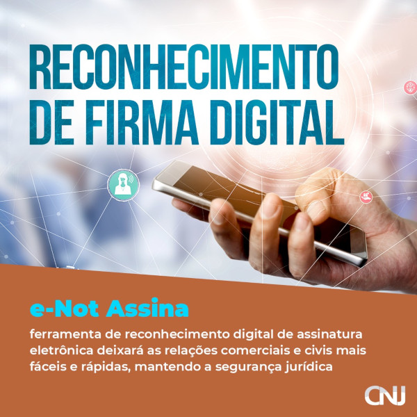 Foto de uma mão segurando celular, sob grafismos. Texto: Reconhecimento de firma digital. e-Not Assina, ferramenta de reconhecimento digital de assinatura eletrônica, deixará as relações comerciais e civis mais fáceis e rápidas, mantendo a segurança jurídica.