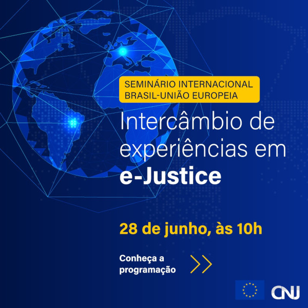 Sobre fundo azul com grafismos estilizados uma ilustração do planeta terra com traços geométricos em volta. Texto: Seminário Internacional Brasil-União Europeia Intercâmbio de experiências em e-Justice. 28 de junho, às 10h. Conheça a programação.