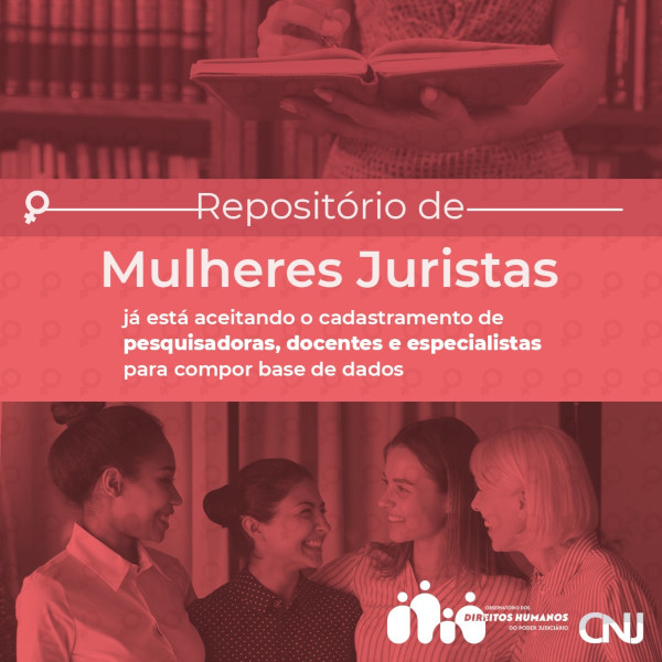 Na foto superior, destaque de uma mulher, com um livro e uma caneta na mão, em frente a uma biblioteca. Na inferior, quatro mulheres conversando. No centro, texto: Repositório de Mulheres Juristas já está aceitando o cadastramento de pesquisadoras, docentes e especialistas para compor base de dados.