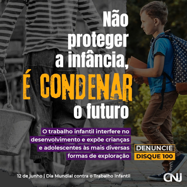 Foto de uma criança de costas carregando lata de tinta, em preto e branco e, ao lado, foto de uma criança com uma mochila nas costas e carregando um livro. Texto: Não proteger a infância, é condenar o futuro. O trabalho infantil interfere no desenvolvimento e expõe crianças e adolescentes às mais diversas formas de exploração. Denuncie. Disque 100. 12 de junho, Dia Mundial contra o Trabalho Infantil.