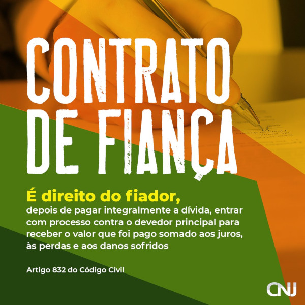 Foto no fundo, sob grafismos coloridos, mostra a mão de um homem assinando um papel. Texto: Contrato de fiança. É direito do fiador, depois de pagar integralmente a dívida, entrar com processo contra o devedor principal para receber ဝ valor que foi pago somado aos juros, às perdas e aos danos sofridos. Artigo 832 do Código Civil.