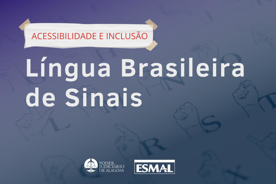 Você está visualizando atualmente Acessibilidade: Judiciário de Alagoas oferece primeiro curso de Libras