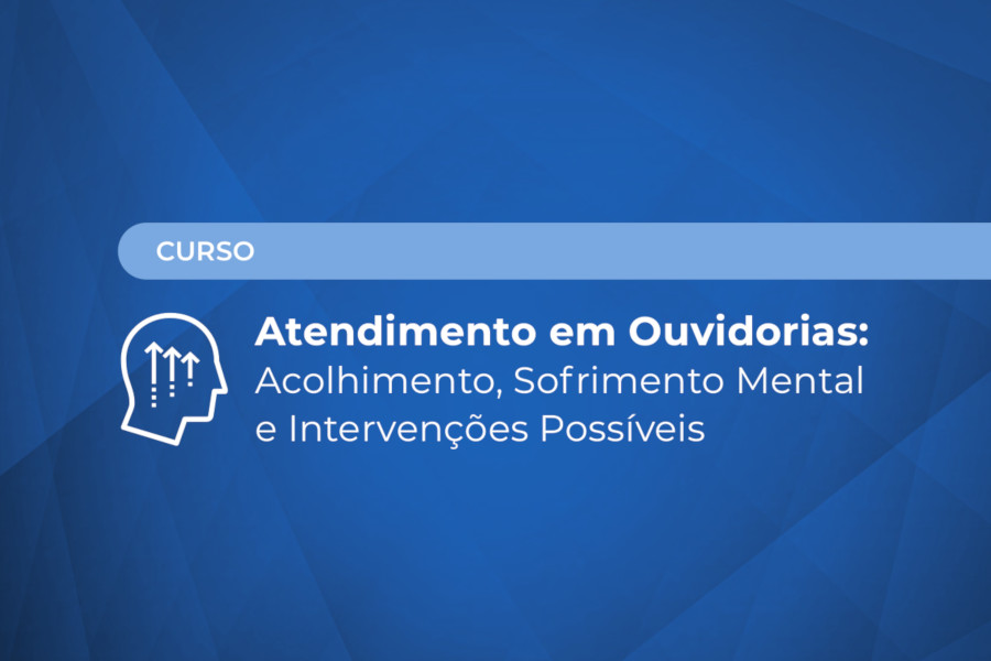 Você está visualizando atualmente Curso prepara ouvidorias para atender pessoas com sofrimento mental