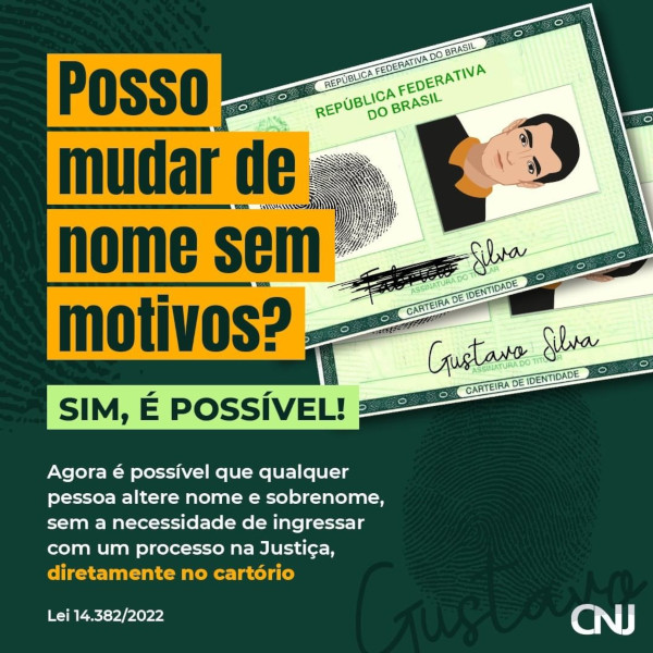 Imagem de duas carteiras de identidade, uma sobre a outra. A superior com o nome Fabrício rabiscado com caneta e a inferior com o nome Gustavo Silva legível. Texto: Posso mudar de nome sem motivos? Sim, é possível! Agora é possível que qualquer pessoa altere nome e sobrenome, sem a necessidade de ingressar com um processo na Justiça, diretamente no cartório. Lei 14.382/2022.