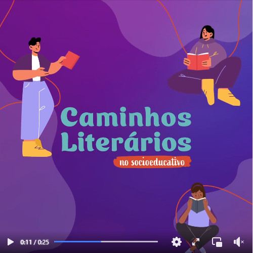Ilustração de um vídeo com desenhos de 3 jovens lendo. Texto: Caminhos Literários no Socioeducativo.