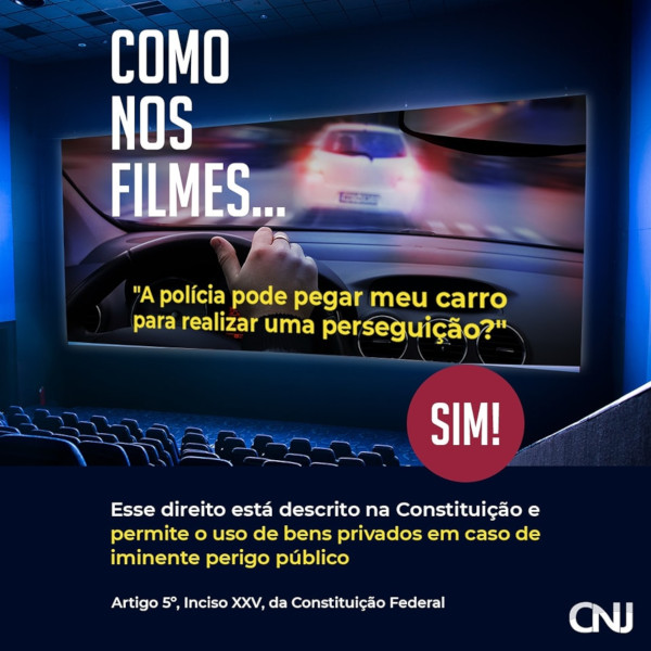 Ilustração de uma sala de cinema com uma cena de perseguição na tela. Texto: Como nos filmes... A polícia pode pegar meu carro para realizar uma perseguição? Sim! Esse direito está descrito na Constituição e permite o uso de bens privados em caso de iminente perigo público. Artigo 5° Inciso XXV, da Constituição Federal.