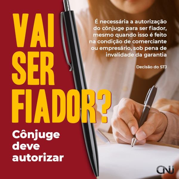 Foto mostra a mão de um homem assinando um documento com uma mulher a seu lado. Texto: Vai ser fiador? Cônjuge deve autorizar. É necessária a autorização do cônjuge para ser fiador, mesmo quando isso feito na condição de comerciante ou empresário, sob pena de invalidade da garantia Decisão do STJ.