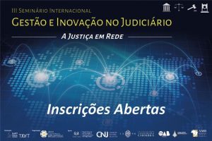 Banner de divulgação do evento, com a imagem de um mapa mundi com conexões entre os continentes. Texto: III Seminário Internacional Gestão e Inovação no Judiciário. A Justiça em Rede. Inscrições abertas.