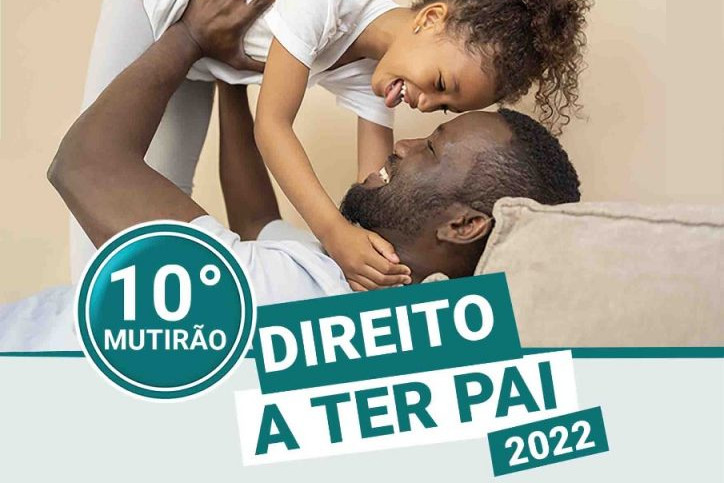 Foto de uma pai negro brincando com sua filha. Texto: 10º Mutirão Direito a Ter Pai 2022.