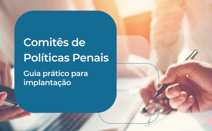 Você está visualizando atualmente CNJ lança guia para implementação de Comitês de Políticas Penais nos estados