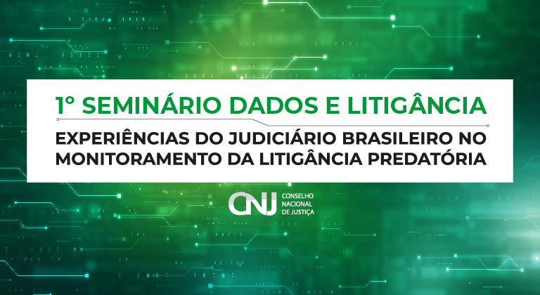 Você está visualizando atualmente 1º Seminário Dados e Litigância: experiências do Judiciário brasileiro no monitoramento da litigância predatória