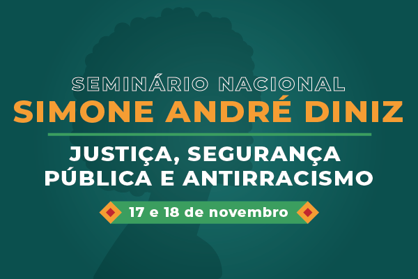 CNJ organiza Seminário Nacional Simone André Diniz: Justiça, Segurança Pública e Antirracismo
