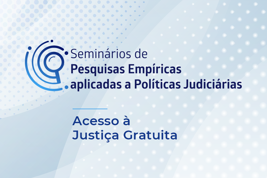 Você está visualizando atualmente Justiça gratuita é tema de seminário de pesquisas aplicadas à Justiça