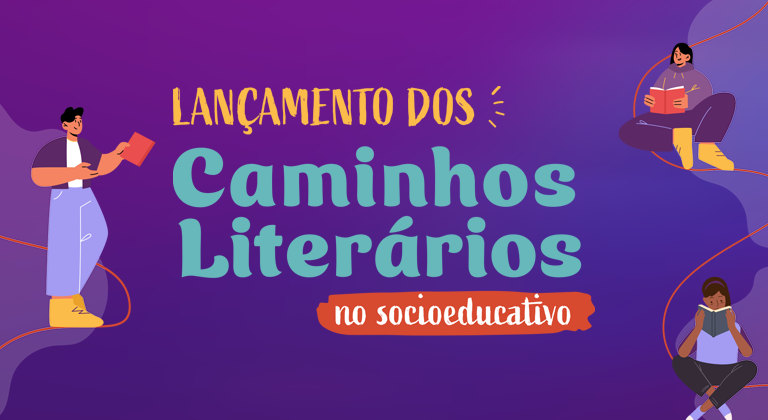 Você está visualizando atualmente Caminhos Literários no Socioeducativo: pelo direito à leitura