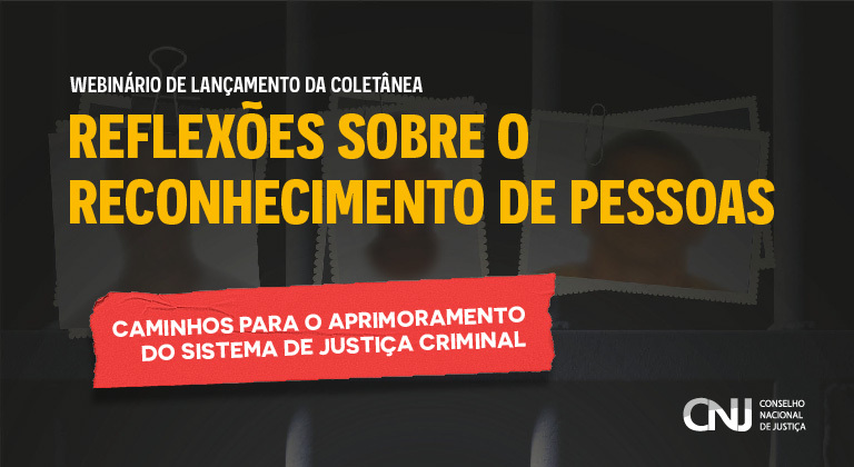 banner de divulgação do webinario de lançamento da coletanea "Reflexões sobre o Reconhecimento de Pessoas: Caminhos para o Aprimoramento do Sistema de Justiça Criminal"