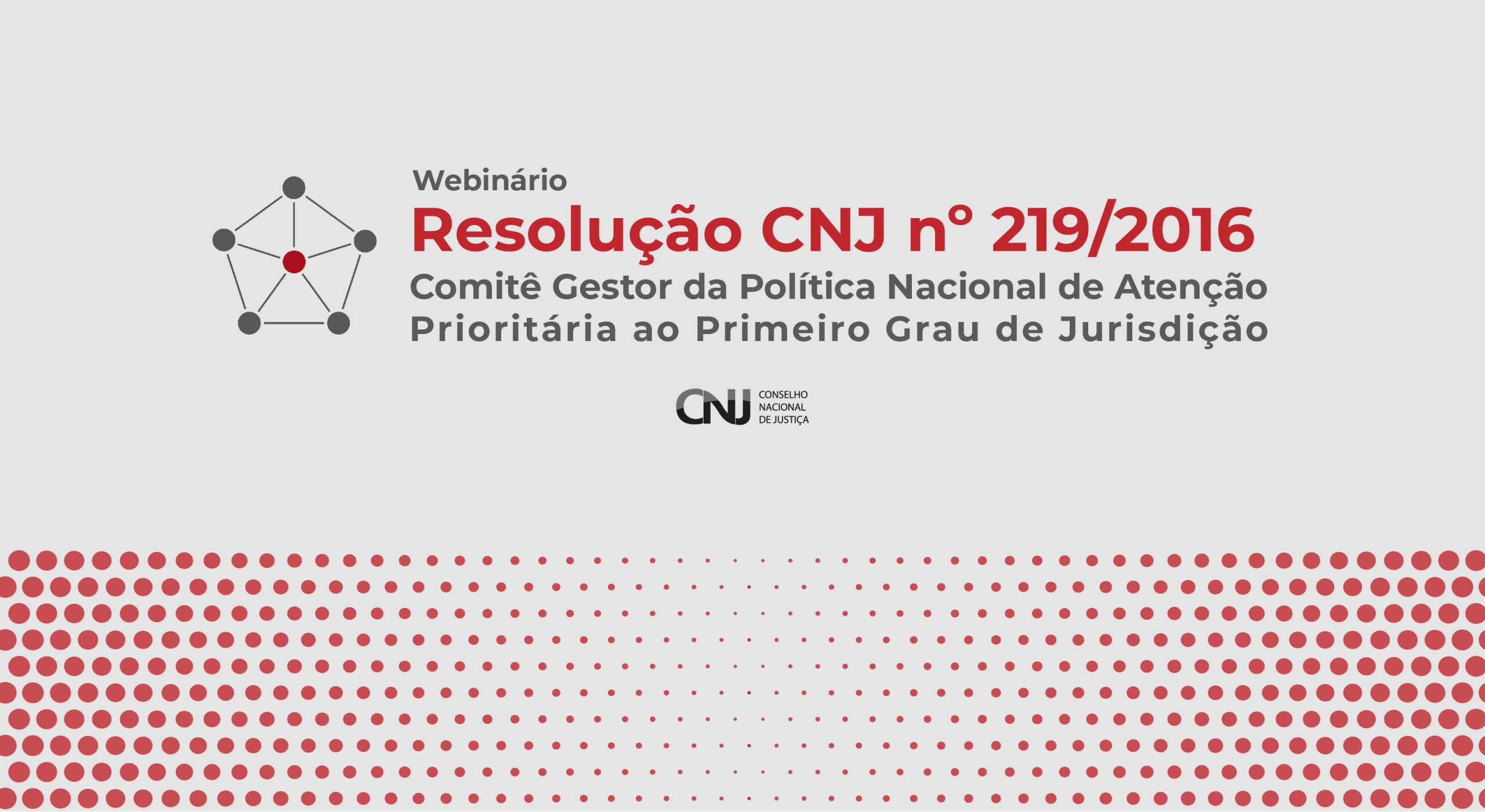 Você está visualizando atualmente Webinário – Resolução CNJ n. 219/2016 – Comitê Gestor da Política Nacional de Atenção Prioritária ao Primeiro Grau de Jurisdição
