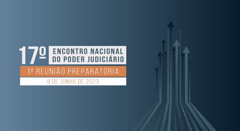 Você está visualizando atualmente 1.ª Reunião Preparatória para o 17.º Encontro Nacional do Poder Judiciário