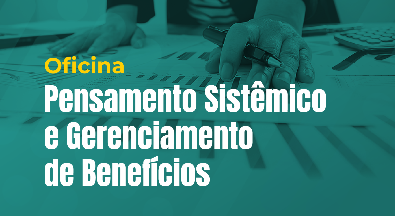 Você está visualizando atualmente Oficina Pensamento Sistêmico e Gestão de Benefícios