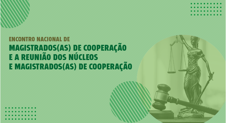 Você está visualizando atualmente Encontro Nacional de Magistrados(as) de Cooperação e a Reunião dos Núcleos e Magistrados(as) de Cooperação